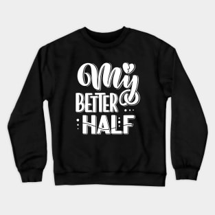 My Better Half Crewneck Sweatshirt